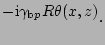 $\displaystyle ^{\displaystyle -\mbox{i}\gamma_{\mbox{\scriptsize b}p} R \theta(x, z)}.$