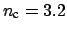 $ n_{\mbox{\scriptsize c}} = 3.2$