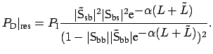 $\displaystyle P_{\mbox{\scriptsize D}}\vert _{\mbox{\scriptsize res}} = P_{\mbo...
...x{\scriptsize bb}}\vert \mbox{e}^{\displaystyle - \alpha (L + \tilde{L})})^2 }.$