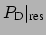 $\displaystyle P_{\mbox{\scriptsize D}}\vert _{\mbox{\scriptsize res}}$