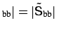 $ _{\mbox{\scriptsize bb}}\vert=\vert\tilde{\mbox{\sf {S}}}_{\mbox{\scriptsize bb}}\vert$