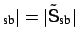 $ _{\mbox{\scriptsize sb}}\vert=\vert\tilde{\mbox{\sf {S}}}_{\mbox{\scriptsize sb}}\vert$