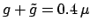 $ g + \tilde{g} = 0.4
\,\mu$