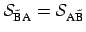 $ \cal{S}_{\tilde{\mbox{\scriptsize B}}\mbox{\scriptsize A}} = \cal{S}_{\mbox{\scriptsize A} \tilde{\mbox{\scriptsize B}}}$