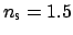 $ n_{\mbox{\scriptsize s}} = 1.5$