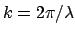 $ k=2 \pi / \lambda$