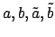 $ a, b, \tilde{a},
\tilde{b}$