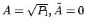 $ A = \sqrt{P_{\mbox{\scriptsize I}}}, \tilde{A} = 0$