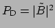 $ P_{\mbox{\scriptsize D}} = \vert\tilde{B}\vert^2$