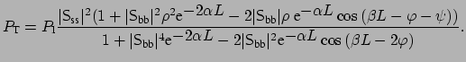 $\displaystyle P_{\mbox{\scriptsize T}} = P_{\mbox{\scriptsize I}} \frac{ \vert{...
...ze bb}}\vert^2 \mbox{e}^{\displaystyle -\alpha L} \cos{(\beta L - 2 \varphi)}}.$