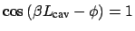 $ \cos{(\beta L_{\mbox{\scriptsize cav}} - \phi)} = 1$