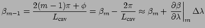 $\displaystyle \beta_{m-1} = \frac{2 (m-1) \pi + \phi}{L_{\mbox{\scriptsize cav}...
... \left. \frac{\partial \beta}{\partial \lambda} \right\vert _{m} \Delta \lambda$