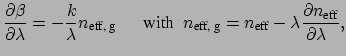 $\displaystyle \frac{\partial \beta}{\partial \lambda} = - \frac{k}{\lambda} n_{...
...eff}} - \lambda \frac{\partial n_{\mbox{\scriptsize eff}}}{\partial \lambda~~},$