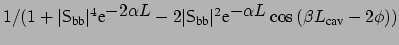 $ 1 /(
1 + \vert{\sf {S}}_{\mbox{\scriptsize bb}}\vert^4 \mbox{e}^{\displaystyle...
...e}^{\displaystyle -\alpha L} \cos{(\beta
L_{\mbox{\scriptsize cav}} - 2 \phi)})$