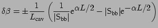 $\displaystyle \delta \beta = \pm \frac{1}{L_{\mbox{\scriptsize cav}}} \left( \f...
... {S}}_{\mbox{\scriptsize bb}}\vert \mbox{e}^{\displaystyle -\alpha L/2} \right)$