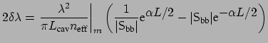 $\displaystyle 2\delta \lambda = \left. \frac{\lambda^2}{\pi L_{\mbox{\scriptsiz...
... {S}}_{\mbox{\scriptsize bb}}\vert \mbox{e}^{\displaystyle -\alpha L/2} \right)$