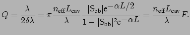 $\displaystyle Q = \frac{\lambda}{2\delta \lambda}= \pi \frac{n_{\mbox{\scriptsi...
...a L}} = \frac{n_{\mbox{\scriptsize eff}}L_{\mbox{\scriptsize cav}}}{\lambda} F.$