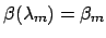 $ \beta(\lambda_{m}) =
\beta_{m}$