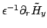 $ \epsilon^{-1} \partial_r \tilde{H}_{y}$