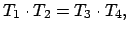 $\displaystyle T_{1}\cdot T_{2} = T_{3} \cdot T_{4},$