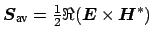 $ \boldsymbol {S}_{\mbox{\scriptsize av}}= \frac{1}{2} \Re{(\boldsymbol {E} \times
\boldsymbol {H}^{*})}$