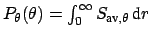 $ P_{\theta} (\theta) = \int_{0}^{\infty} S_{\mbox{\scriptsize av},\theta}\,\mbox{d}r$