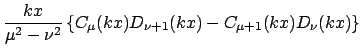 $\displaystyle \frac{kx}{ \mu^{2} -
\nu^{2}} \left\{ C_{\mu}(kx) D_{\nu + 1}(kx) - C_{\mu + 1}(kx) D_{\nu}(kx)
\right\}$