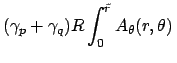 $\displaystyle (\gamma_{p}+\gamma_{q}) R \int_{0}^{\tilde{r}} A_{\theta}(r, \theta) \,$