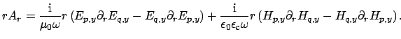 $\displaystyle r A_{r} = {\displaystyle \frac{\mbox{i}}{\mu_0 \omega }} r \left(...
...ega}} r \left( H_{p,y} \partial_r H_{q,y} - H_{q,y} \partial_r H_{p,y} \right).$