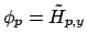 $ \phi_p=\tilde{H}_{p, y}$