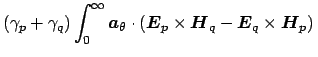 $\displaystyle (\gamma_{p} + \gamma_{q}) \int_{0}^{\infty} \boldsymbol {a}_{\the...
... \times \boldsymbol {H}_{q} - \boldsymbol {E}_{q} \times \boldsymbol {H}_{p})\,$