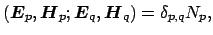 $\displaystyle (\boldsymbol {E}_p, \boldsymbol {H}_p; \boldsymbol {E}_q, \boldsymbol {H}_q) = \delta_{p,q} N_{p},$