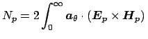 $\displaystyle N_{p} = 2 \int_{0}^{\infty} \boldsymbol {a}_{\theta} \cdot ( \boldsymbol {E}_{p} \times \boldsymbol {H}_{p} )\,$