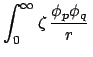 $\displaystyle \int_{0}^{\infty} \zeta \,\frac{ \phi_{p} \phi_{q}}{r} \,$