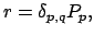 $\displaystyle r= \delta_{p,q} P_p,$