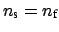 $ n_{\mbox{\scriptsize s}} = n_{\mbox{\scriptsize f}}$