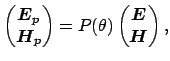 $\displaystyle \begin{pmatrix}\boldsymbol {E}_{p} \\ \boldsymbol {H}_{p} \end{pm...
...x} = P(\theta) \begin{pmatrix}\boldsymbol {E} \\ \boldsymbol {H} \end{pmatrix},$