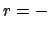 $\displaystyle r= -$