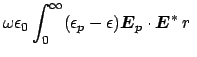 $\displaystyle \omega \epsilon_{0} \int_{0}^{\infty} (\epsilon_{p} - \epsilon) \boldsymbol {E}_{p} \cdot \boldsymbol {E}^{*} \ r \ $