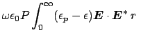 $\displaystyle \omega \epsilon_{0} P \int_{0}^{\infty} (\epsilon_{p} - \epsilon) \boldsymbol {E} \cdot \boldsymbol {E}^{*} \ r \ $