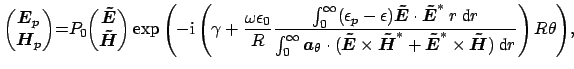 $\displaystyle \begin{pmatrix}\boldsymbol {E}_{p} \\ \boldsymbol {H}_{p} \end{pm...
...E}}^{*} \times \boldsymbol {\tilde{H}} ) \ \mbox{d}r} \right)R \theta \right)},$