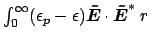 $ \int_{0}^{\infty} (\epsilon_{p} - \epsilon) \boldsymbol {\tilde{E}} \cdot
\boldsymbol {\tilde{E}}^{*} \ r \ $