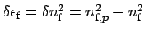 $ \delta \epsilon_{\mbox{\scriptsize f}} = \delta
n^{2}_{\mbox{\scriptsize f}} = n_{\mbox{\scriptsize f},p}^{2} - n_{\mbox{\scriptsize f}}^{2}$