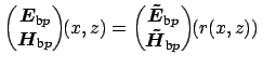 $\displaystyle \begin{pmatrix}\boldsymbol {E}_{\mbox{\scriptsize b}p} \\ \boldsy...
...\ \boldsymbol {\tilde{H}}_{\mbox{\scriptsize b}p} \end{pmatrix}\!\!(r(x, z)) \,$