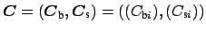 $ \boldsymbol {C} = (\boldsymbol {C}_{\mbox{\scriptsize b}}, \boldsymbol {C}_{\mbox{\scriptsize s}}) = ((C_{\mbox{\scriptsize b}i}), (C_{\mbox{\scriptsize s}i}))$