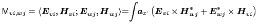 $\displaystyle {\sf {M}}_{vi,wj} = \langle \boldsymbol {E}_{vi}^{}, \boldsymbol ...
...}_{wj}^{*} + \boldsymbol {E}_{wj}^{*} \times \boldsymbol {H}_{vi}^{} \right )\,$