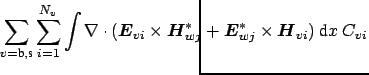 $\displaystyle \hspace{-4.5cm} \sum_{v=\mbox{\scriptsize b},\mbox{\scriptsize s}...
...*} + \boldsymbol {E}_{wj}^{*} \times \boldsymbol {H}_{vi}) \ \mbox{d}x \ C_{vi}$