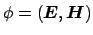 $ \phi = (\boldsymbol {E}, \boldsymbol {H})$