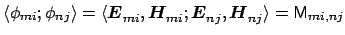 $ \langle \phi_{mi}; \phi_{nj} \rangle = \langle \boldsymbol {E}_{mi}^{}, \bolds...
... ; \boldsymbol {E}_{nj}^{}, \boldsymbol {H}_{nj}^{} \rangle = {\sf {M}}_{mi,nj}$