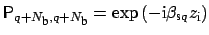 $ {\sf {P}}_{q+{N_{\mbox{\scriptsize b}}},q+{N_{\mbox{\scriptsize b}}}} = \exp{(-\mbox{i}\beta_{\mbox{\scriptsize s}q}
z_{\mbox{\scriptsize i}})}$